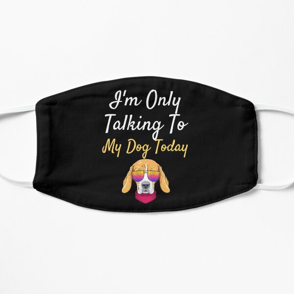 i'm only talking to my dog today Flat Mask