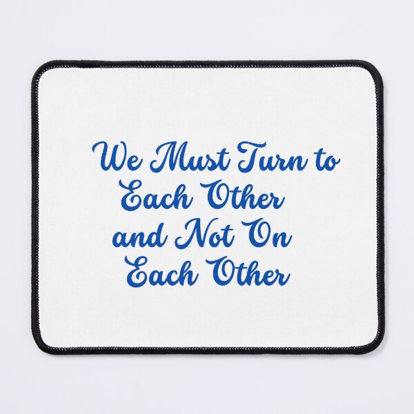 Item preview, We Must Turn to Each Other Not On Each Other designed and sold by ContentCreation.