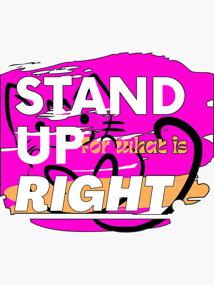 "stand up for what is right" Sticker by marwan882020 | Redbubble