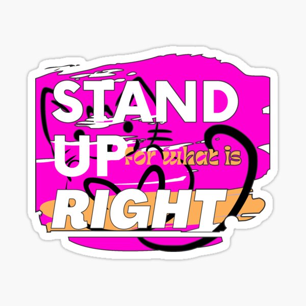 stand-up-for-what-is-right-sticker-by-marwan882020-redbubble