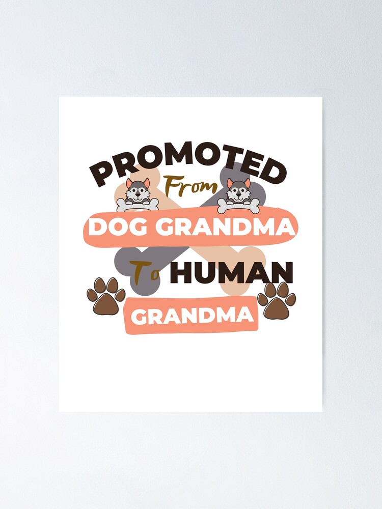 Promoted From Dog Grandma To Human Grandma Art Designs Poster For