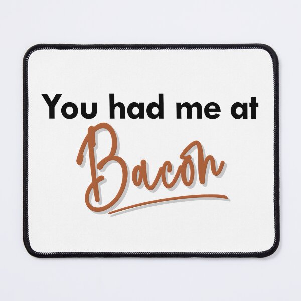 Item preview, You had me at Bacon quote black font designed and sold by NerdnGeekshop.