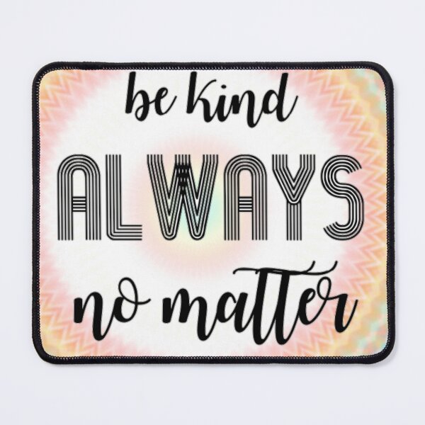 Item preview, DMB- Be Kind Always No Matter designed and sold by DontBurnTheDay.