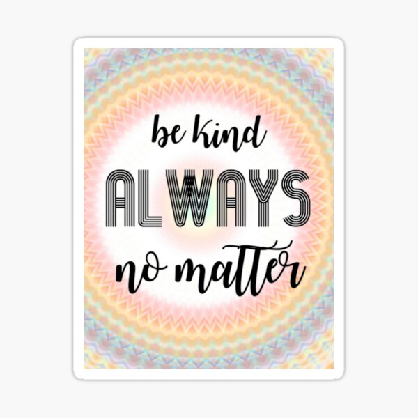 Item preview, DMB- Be Kind Always No Matter designed and sold by DontBurnTheDay.