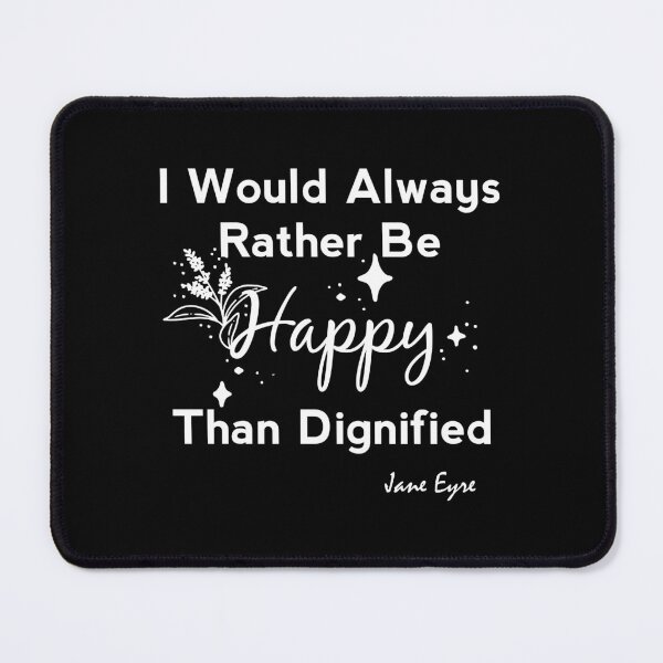 Item preview, I Would Always Rather Be Happy Than Dignified - Jane Eyre   designed and sold by shmodev.
