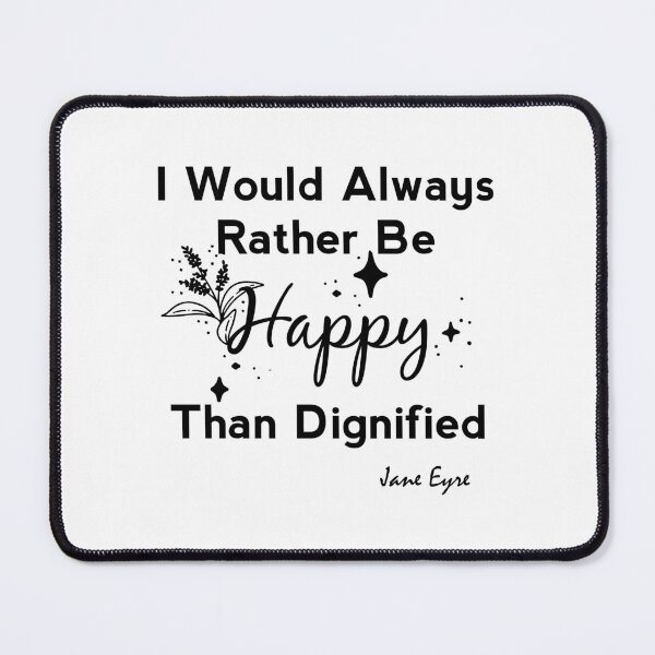 Item preview, I Would Always Rather Be Happy Than Dignified - Jane Eyre   designed and sold by shmodev.