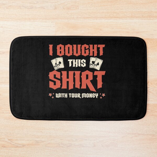 Item preview, I Bought This With Your Money Poker Player Gift Poker designed and sold by Lenny Stahl.