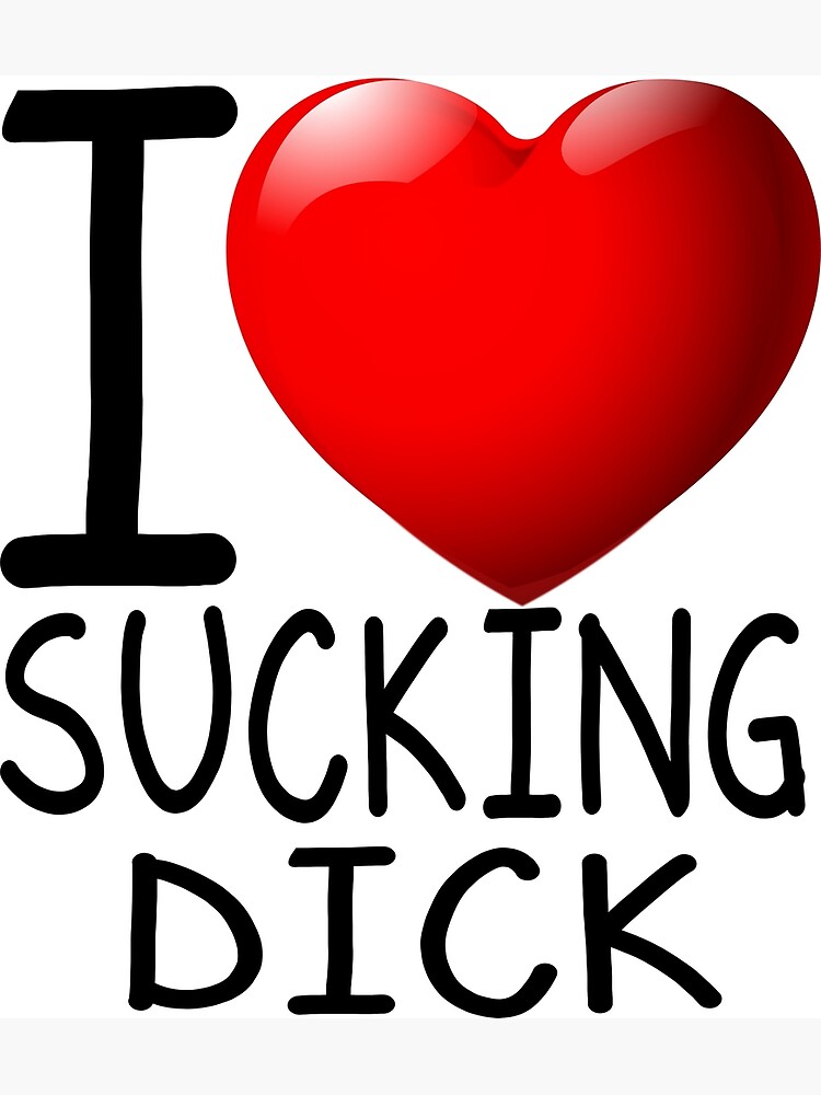 I Love Sucking Dick Poster For Sale By Jeuliet Br Redbubble