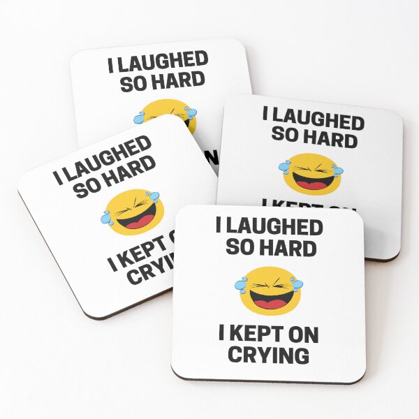 Item preview, I Laughed So Hard I Kept on Crying designed and sold by InkMeister.