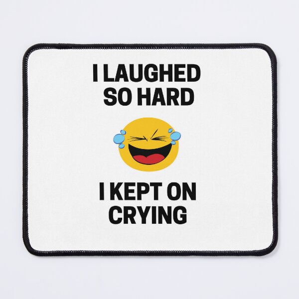 Item preview, I Laughed So Hard I Kept on Crying designed and sold by InkMeister.