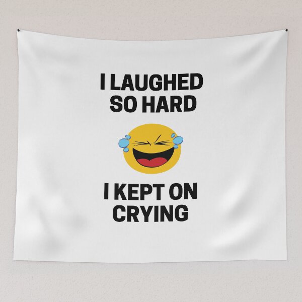 Item preview, I Laughed So Hard I Kept on Crying designed and sold by InkMeister.
