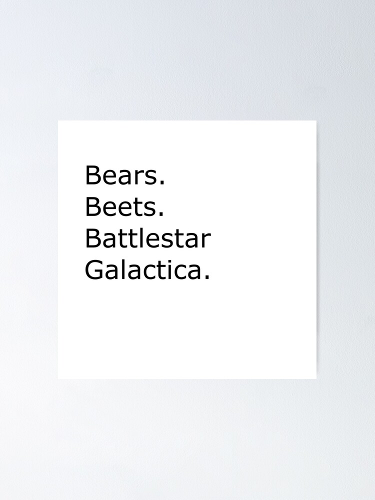 "Bears. Beets. Battlestar Galactica. The Office Quote" Poster by