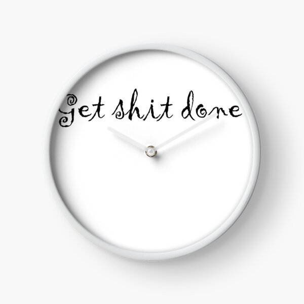 Get Sh(it) Done / Get Shit Done Clock for Sale by bainermarket