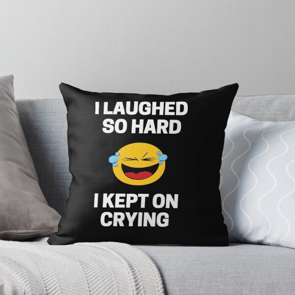 Item preview, I Laughed So Hard I Kept on Crying designed and sold by InkMeister.