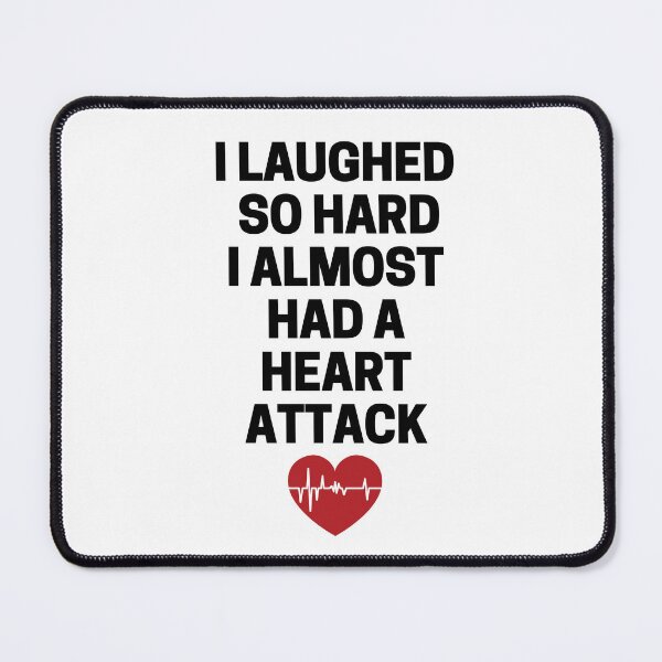 Item preview, I Laughed  So Hard I Almost Had A Heart Attack designed and sold by InkMeister.