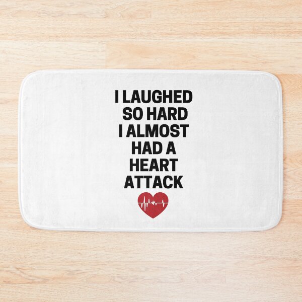 Item preview, I Laughed  So Hard I Almost Had A Heart Attack designed and sold by InkMeister.