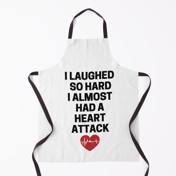 Item preview, I Laughed  So Hard I Almost Had A Heart Attack designed and sold by InkMeister.
