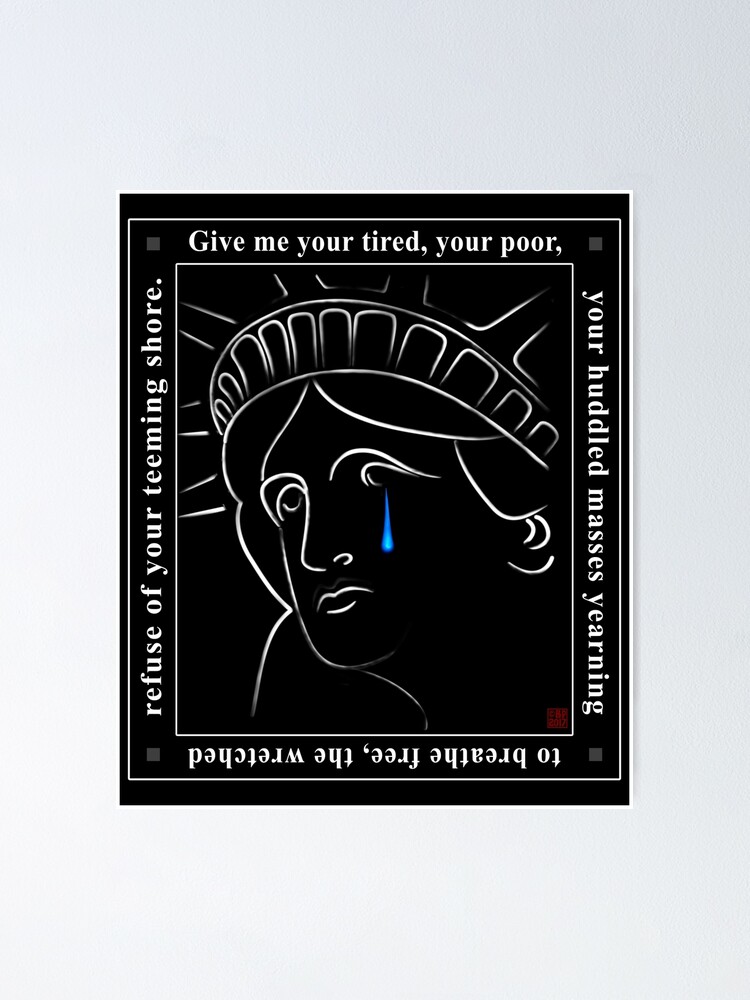 Poster Statue De La Liberte Pleurer Avec La Citation Donnez Moi Votre Fatigue Votre Pauvre Par Bluepolitica Redbubble