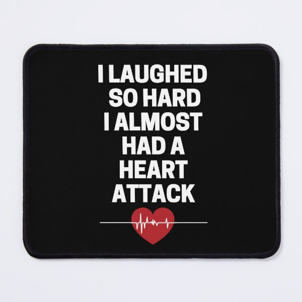 Item preview, I Laughed  So Hard I Almost Had A Heart Attack designed and sold by InkMeister.