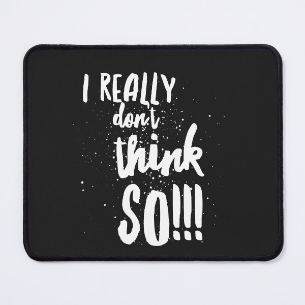 Item preview, I Really Dont Think So!!! designed and sold by JustSayinShop.