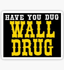 Have You Dug Wall Drug South Dakota Sticker