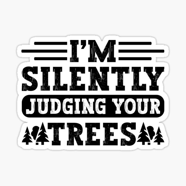 I'm silently judging your trees Sticker