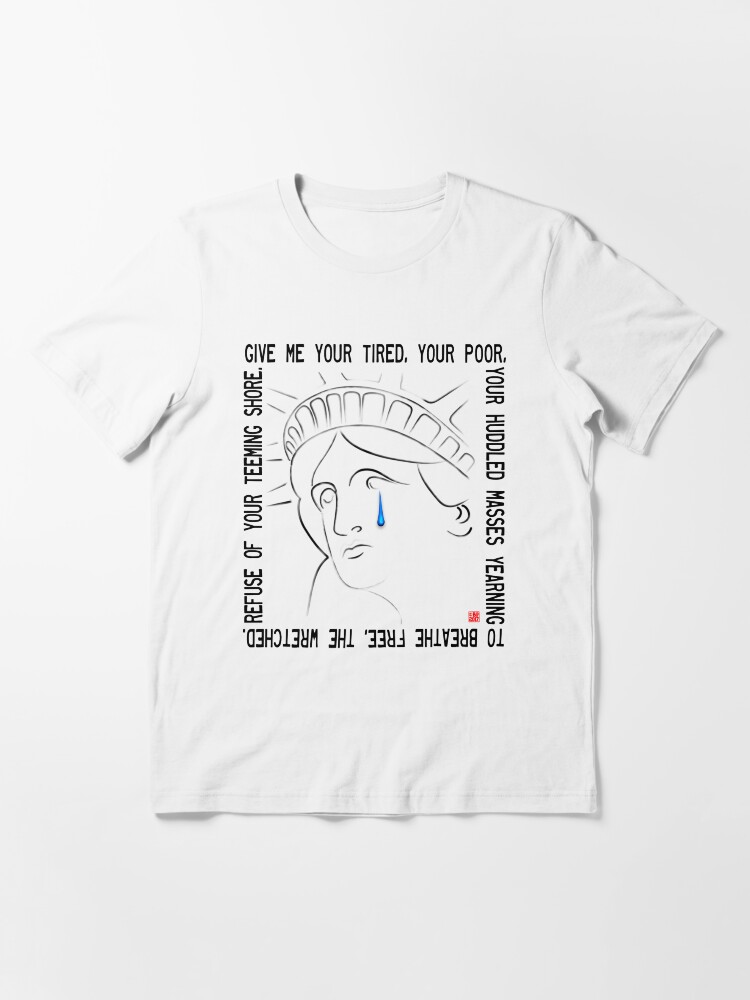 "Statue of Liberty Quote Give me your tired, your poor" Tshirt for Sale by BluePolitica
