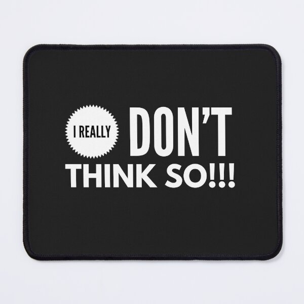 Item preview, I Really Dont Think So!!! designed and sold by JustSayinShop.