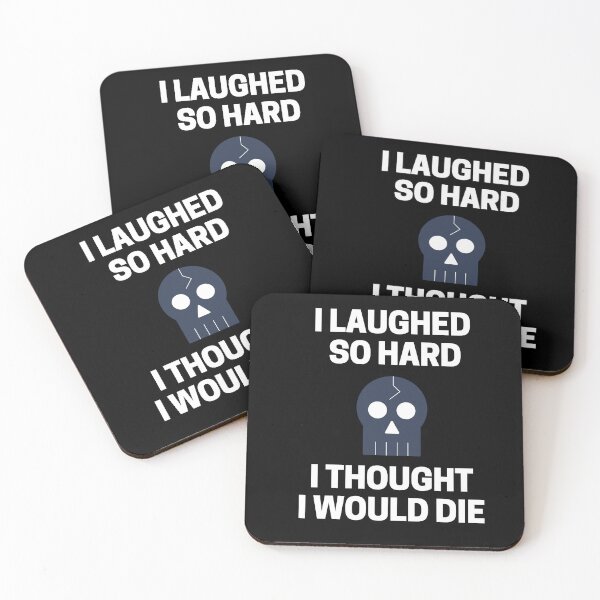 Item preview, I Laughed  So Hard I Thought I Would Die designed and sold by InkMeister.