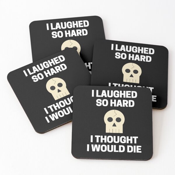 Item preview, I Laughed  So Hard I Thought I Would Die designed and sold by InkMeister.