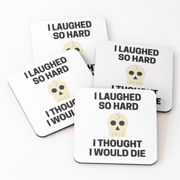 Item preview, I Laughed  So Hard I Thought I Would Die designed and sold by InkMeister.