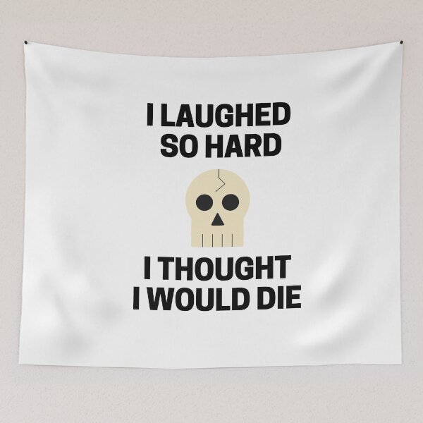 Item preview, I Laughed  So Hard I Thought I Would Die designed and sold by InkMeister.