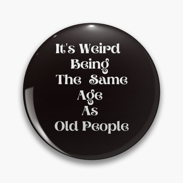 Item preview, It's Weird Being The Same Age As Old People Funny Birthday designed and sold by MagicSD Designs.