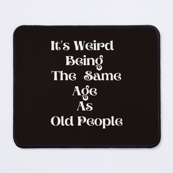 Item preview, It's Weird Being The Same Age As Old People Funny Birthday designed and sold by MagicSD Designs.
