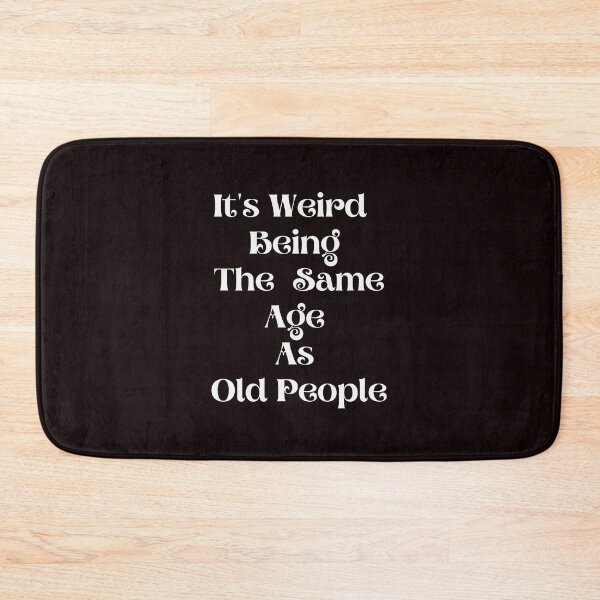 Item preview, It's Weird Being The Same Age As Old People Funny Birthday designed and sold by MagicSD Designs.