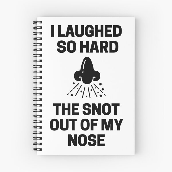 Item preview, I Laughed  So Hard The Snot Out Of My Nose designed and sold by InkMeister.