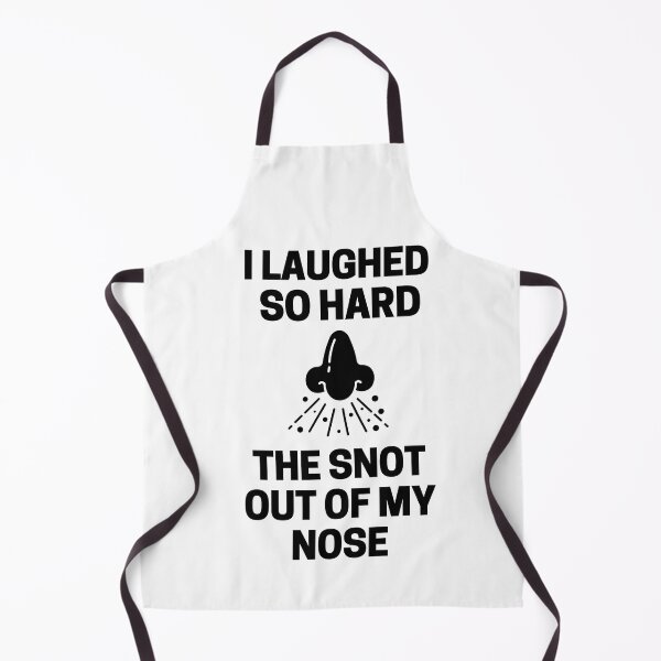 Item preview, I Laughed  So Hard The Snot Out Of My Nose designed and sold by InkMeister.