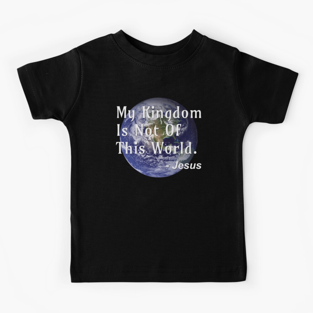 My Kingdom Is Not Of This World - Jesus - Jesus Quote Poster for Sale by  DPattonPD