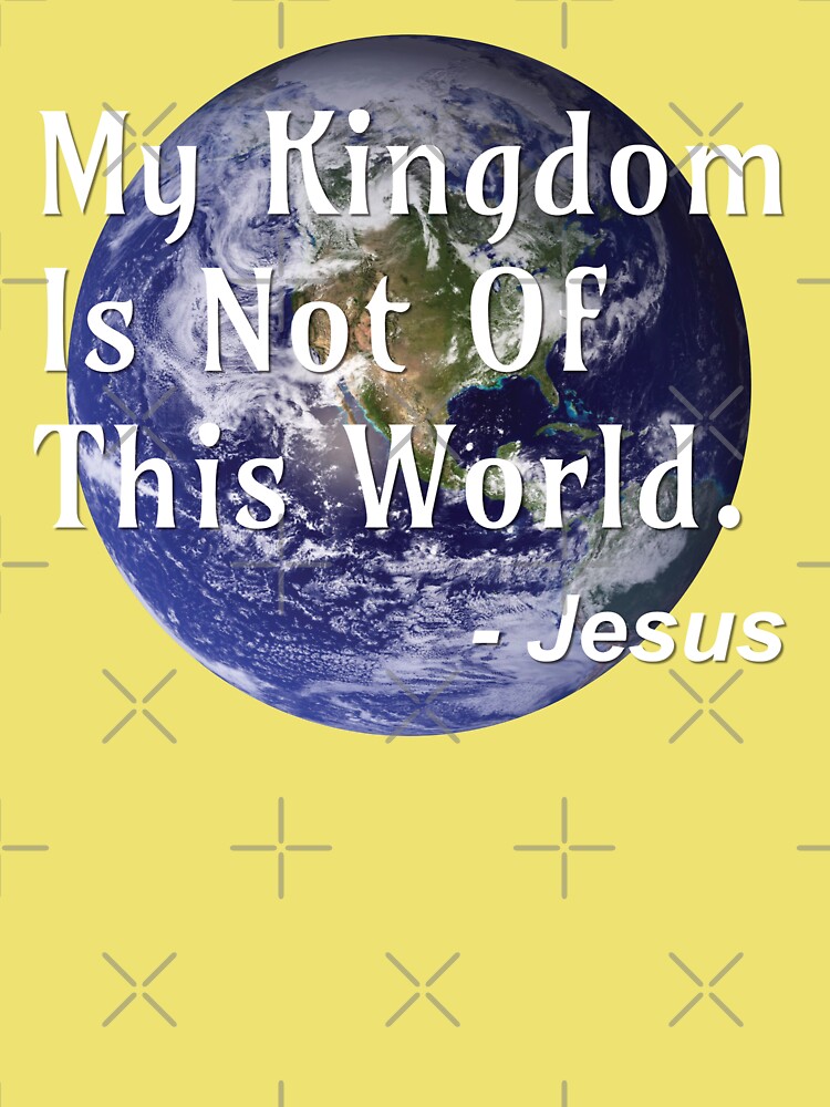 My Kingdom Is Not Of This World - Jesus Quote - Posters and Art Prints