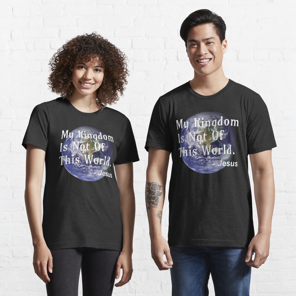 My Kingdom Is Not Of This World - Jesus - Jesus Quote | Kids T-Shirt