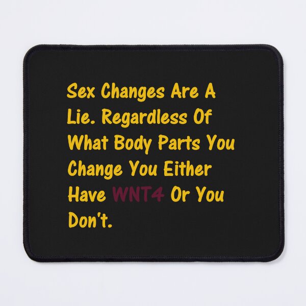 Item preview, Sex Changes Are A Lie. Regardless Of What Body Parts You Change You either Have WNT4 Or You Don't. designed and sold by DistinguishedMe.