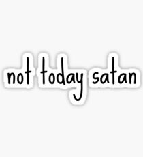 Not Today Satan Sticker