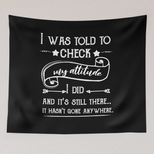 Item preview, I Was Told To Check My Attitude, Humorous Shit, Funny Quote Shirt designed and sold by POSITIVEHL HL.