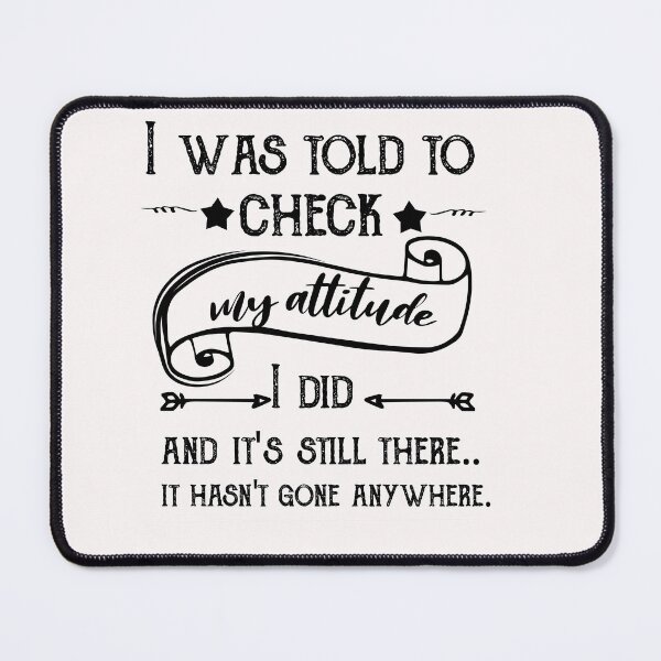 Item preview, I Was Told To Check My Attitude, Humorous Shit, Funny Quote Shirt designed and sold by POSITIVEHL HL.