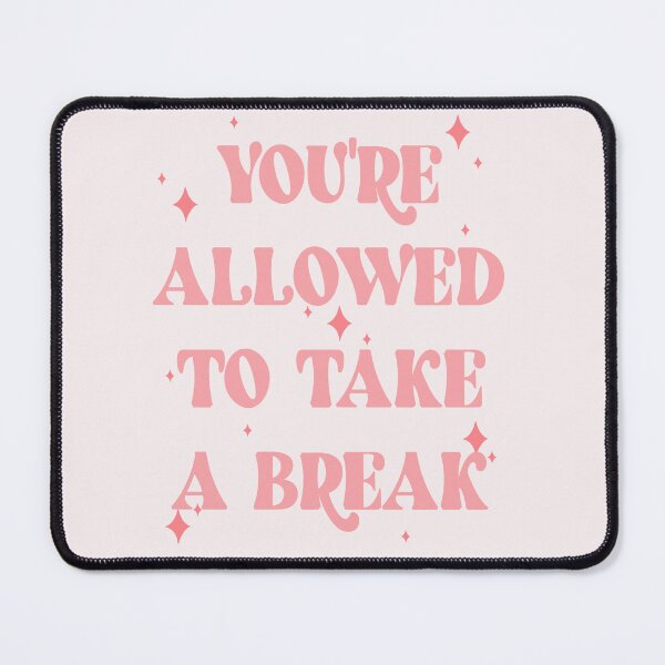 Item preview, You’re allowed to take a break designed and sold by Madelyn Davidson.