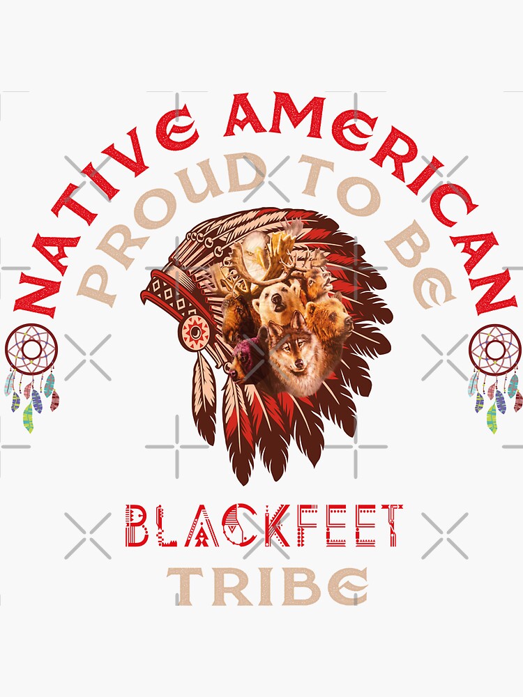 "Native American Proud To Be Blackfeet Tribe" Sticker by