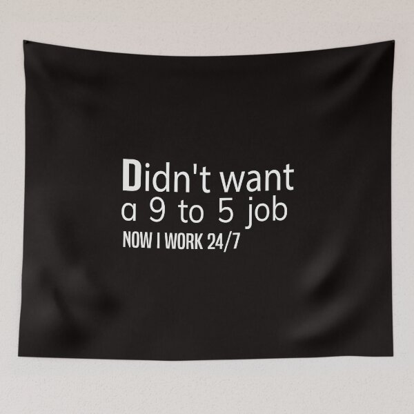 Item preview, didn't want a 9 to 5 job now I work 24/7 T-SHIRT designed and sold by bahdsgraphic.