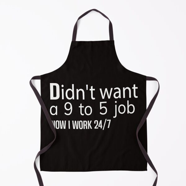 Item preview, didn't want a 9 to 5 job now I work 24/7 T-SHIRT designed and sold by bahdsgraphic.