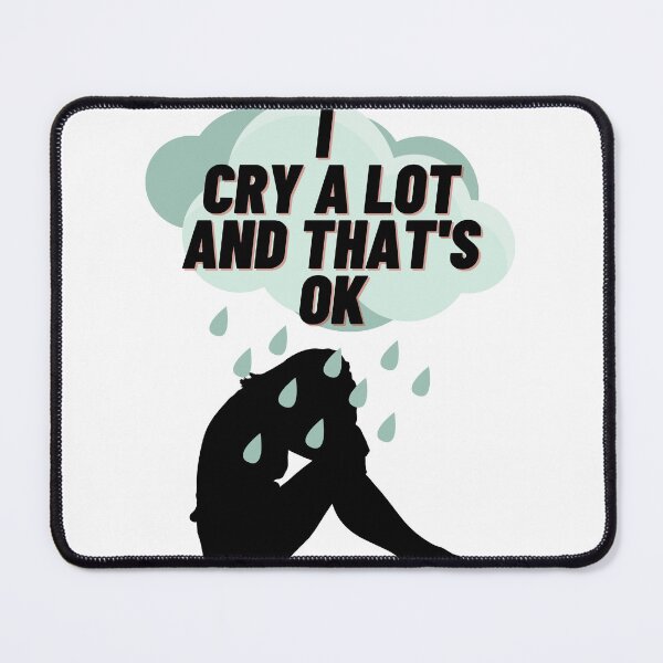 Item preview, I cry a lot, and that's ok designed and sold by Mechanical-Artt.