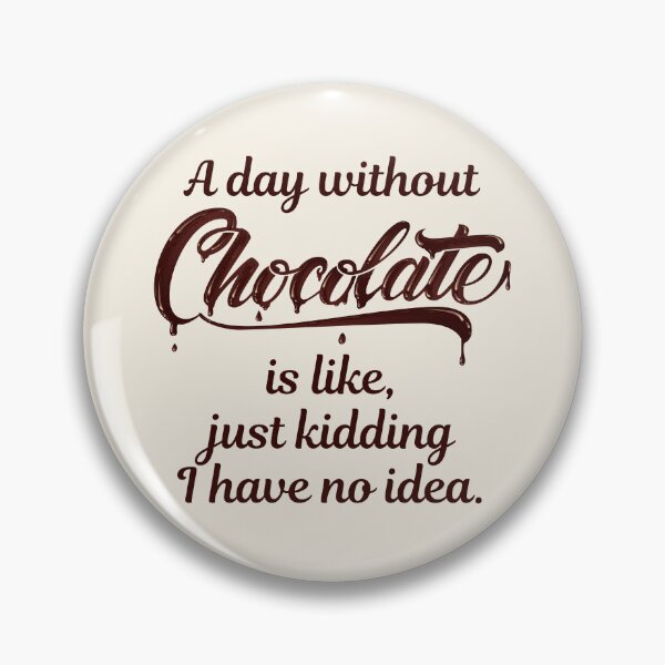 Item preview, A Day Without Chocolate Is Like, Just Kidding I Have No Idea designed and sold by SpeakLifeHQ.